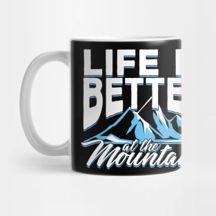 Life Is Better At The Mountains Mug